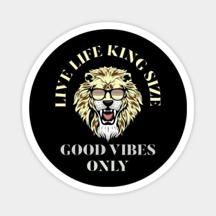 LIVE LIFE KING SIZE GOOD VIBEZS ONLY, LION KING Magnet